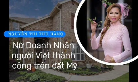 Nguyễn Thị Thu Hằng: Nữ doanh nhân người Việt thành công trên đất Mỹ