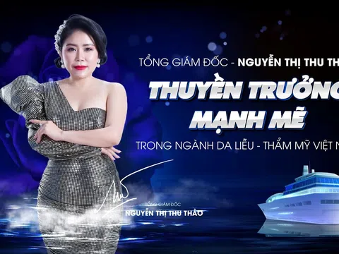 Doanh nhân Nguyễn Thị Thu Thảo - Người thuyền trưởng mạnh mẽ trong ngành da liễu thẩm mỹ Việt Nam